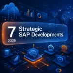 2026’da SAP Ekosistemine Yön Veren 7 Stratejik Gelişme